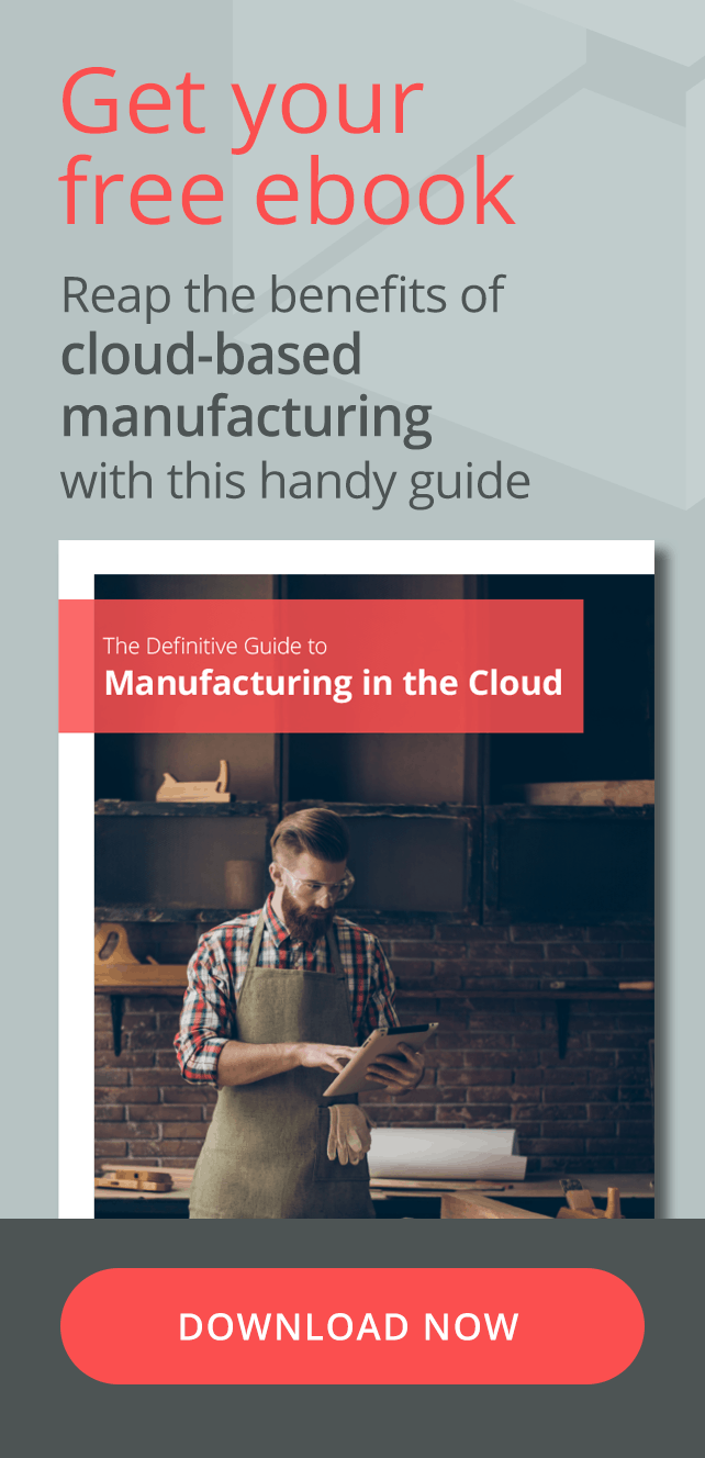Get your free ebook. Reap the benefits of cloud-based manufacturing with this handy guide. Click here to download the ebook now.